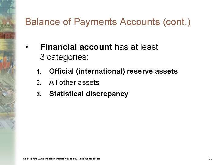 Balance of Payments Accounts (cont. ) • Financial account has at least 3 categories: