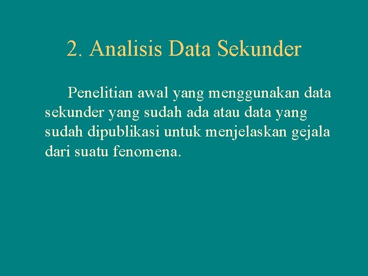 2. Analisis Data Sekunder Penelitian awal yang menggunakan data sekunder yang sudah ada atau