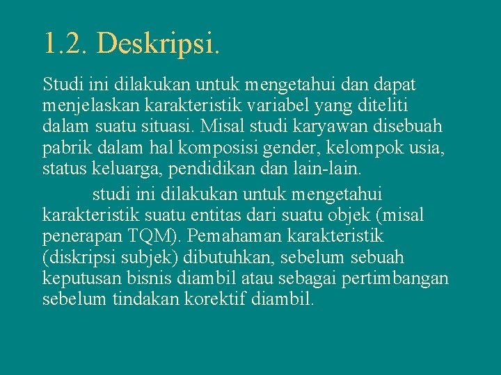 1. 2. Deskripsi. Studi ini dilakukan untuk mengetahui dan dapat menjelaskan karakteristik variabel yang