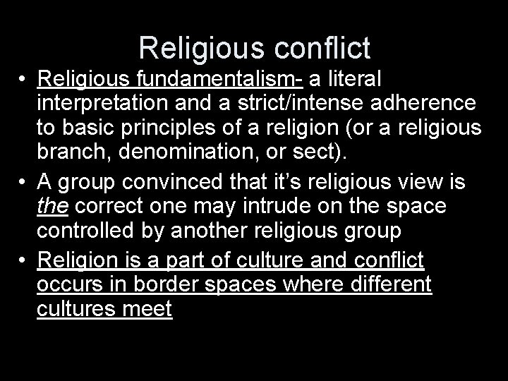 Religious conflict • Religious fundamentalism- a literal interpretation and a strict/intense adherence to basic