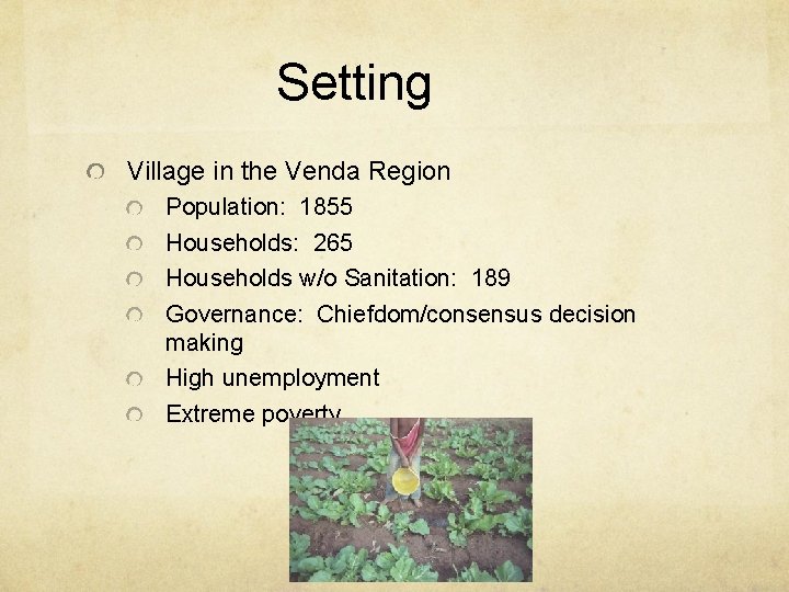 Setting Village in the Venda Region Population: 1855 Households: 265 Households w/o Sanitation: 189