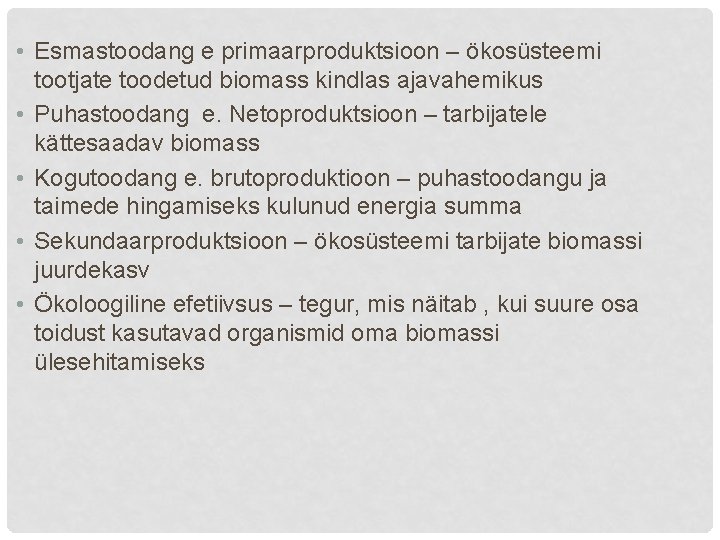  • Esmastoodang e primaarproduktsioon – ökosüsteemi tootjate toodetud biomass kindlas ajavahemikus • Puhastoodang