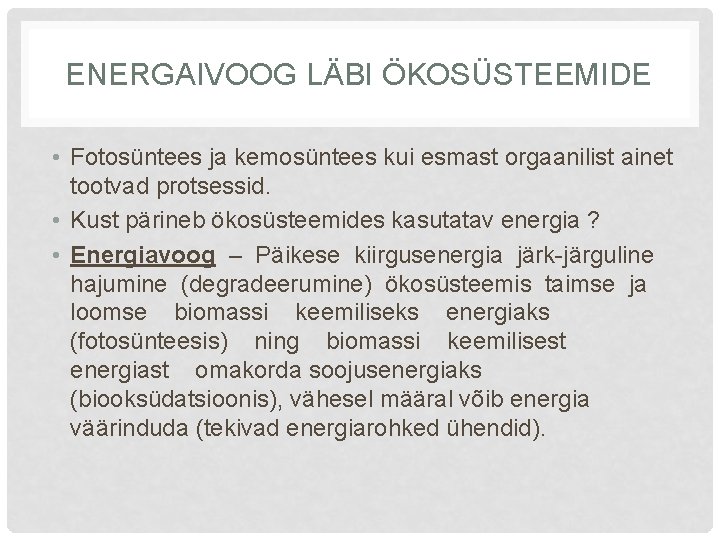 ENERGAIVOOG LÄBI ÖKOSÜSTEEMIDE • Fotosüntees ja kemosüntees kui esmast orgaanilist ainet tootvad protsessid. •