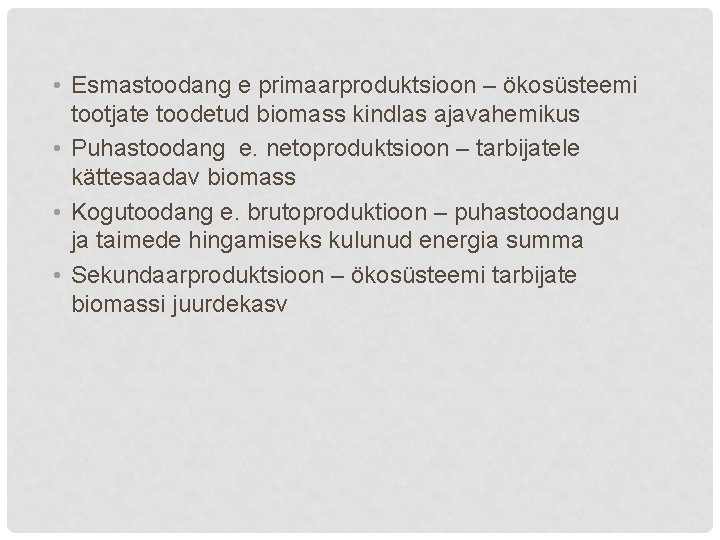  • Esmastoodang e primaarproduktsioon – ökosüsteemi tootjate toodetud biomass kindlas ajavahemikus • Puhastoodang