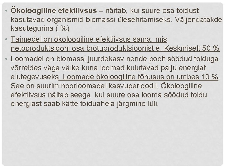  • Ökoloogiline efektiivsus – näitab, kui suure osa toidust kasutavad organismid biomassi ülesehitamiseks.