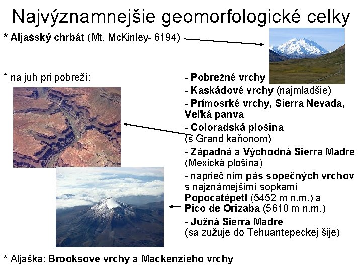 Najvýznamnejšie geomorfologické celky * Aljašský chrbát (Mt. Mc. Kinley- 6194) * na juh pri