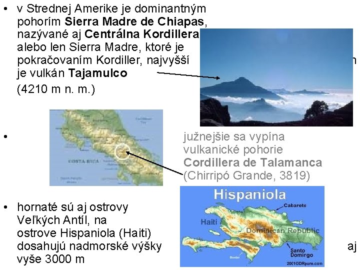  • v Strednej Amerike je dominantným pohorím Sierra Madre de Chiapas, nazývané aj
