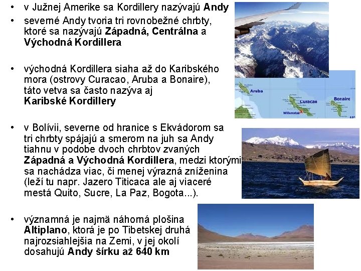  • v Južnej Amerike sa Kordillery nazývajú Andy • severné Andy tvoria tri