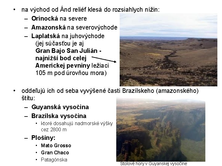  • na východ od Ánd reliéf klesá do rozsiahlych nížin: – Orinocká na