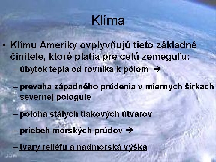 Klíma • Klímu Ameriky ovplyvňujú tieto základné činitele, ktoré platia pre celú zemeguľu: –