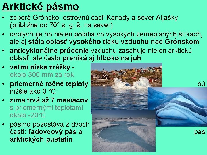 Arktické pásmo • zaberá Grónsko, ostrovnú časť Kanady a sever Aljašky (približne od 70°