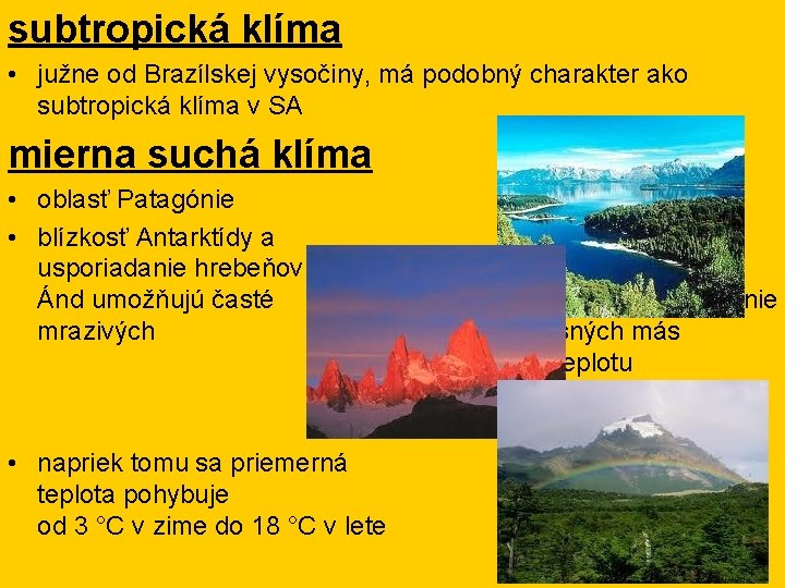 subtropická klíma • južne od Brazílskej vysočiny, má podobný charakter ako subtropická klíma v