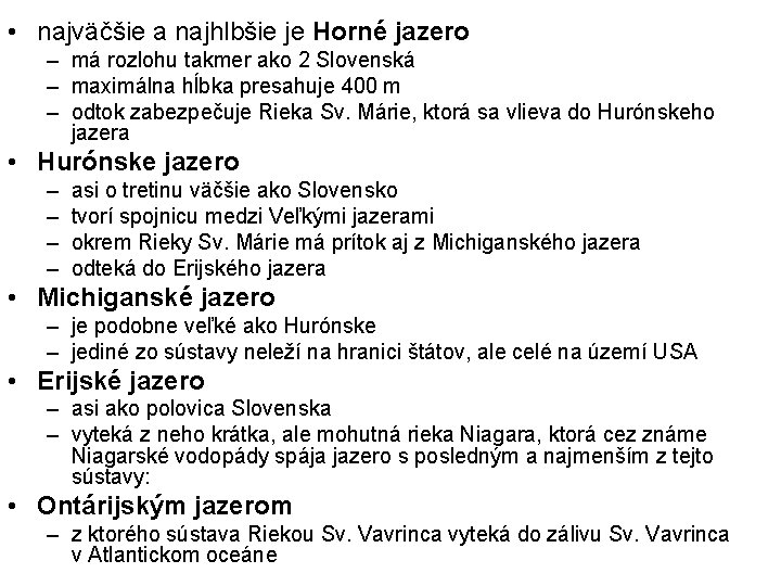  • najväčšie a najhlbšie je Horné jazero – má rozlohu takmer ako 2