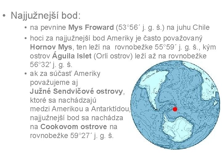  • Najjužnejší bod: • na pevnine Mys Froward (53° 56´ j. g. š.