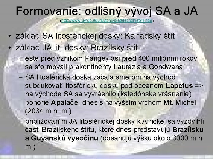 Formovanie: odlišný vývoj SA a JA (http: //www. uwgb. edu/dutchs/platetec/plhist 94. htm) • základ