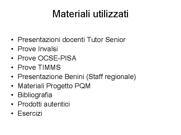 Materiali utilizzati • • • Presentazioni docenti Tutor Senior Prove Invalsi Prove OCSE-PISA Prove