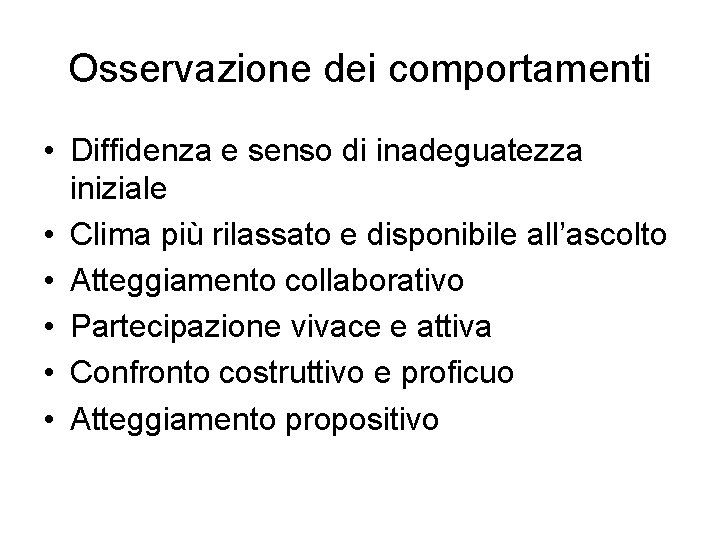 Osservazione dei comportamenti • Diffidenza e senso di inadeguatezza iniziale • Clima più rilassato