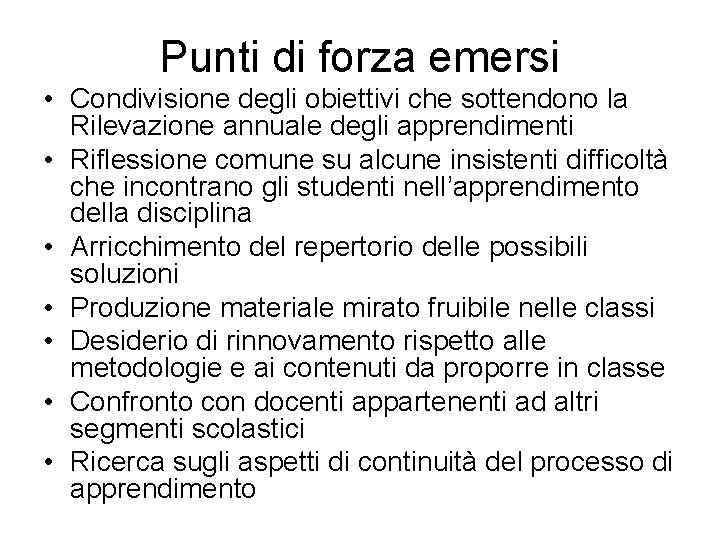 Punti di forza emersi • Condivisione degli obiettivi che sottendono la Rilevazione annuale degli