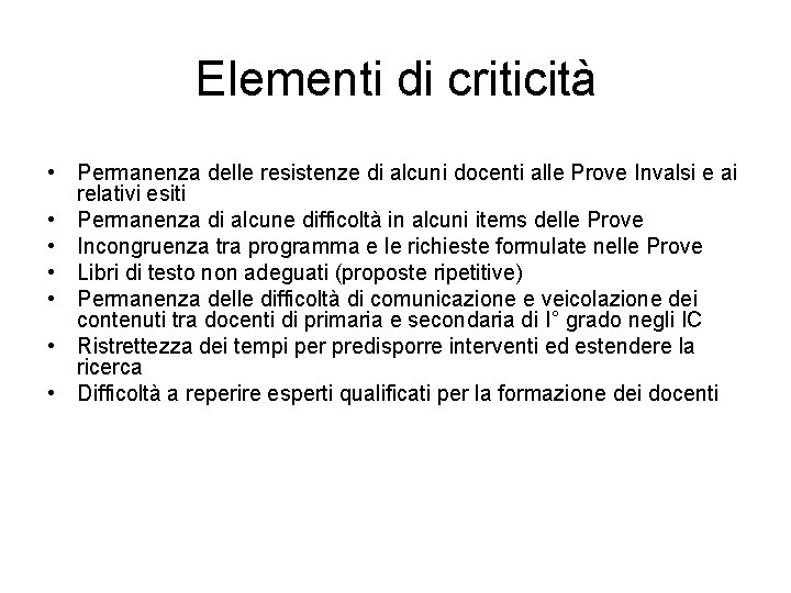 Elementi di criticità • Permanenza delle resistenze di alcuni docenti alle Prove Invalsi e
