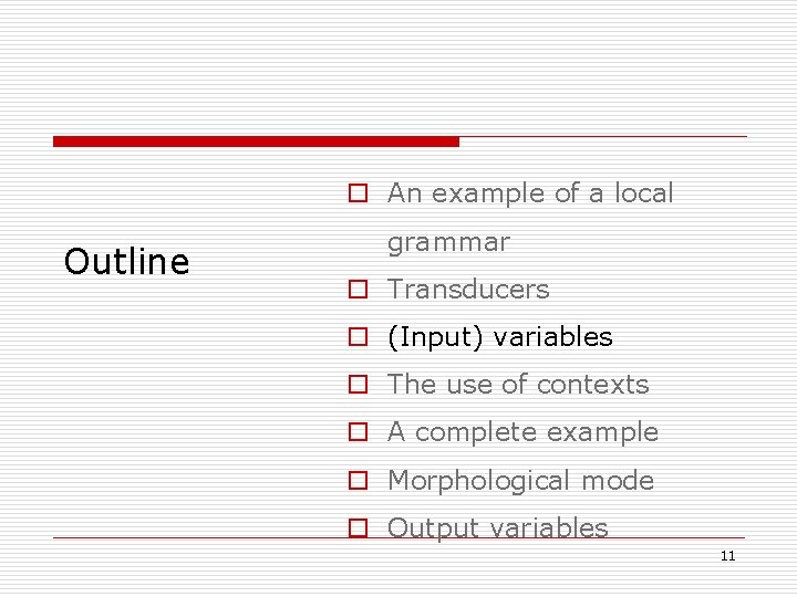 o An example of a local Outline grammar o Transducers o (Input) variables o