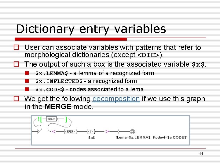 Dictionary entry variables o User can associate variables with patterns that refer to morphological