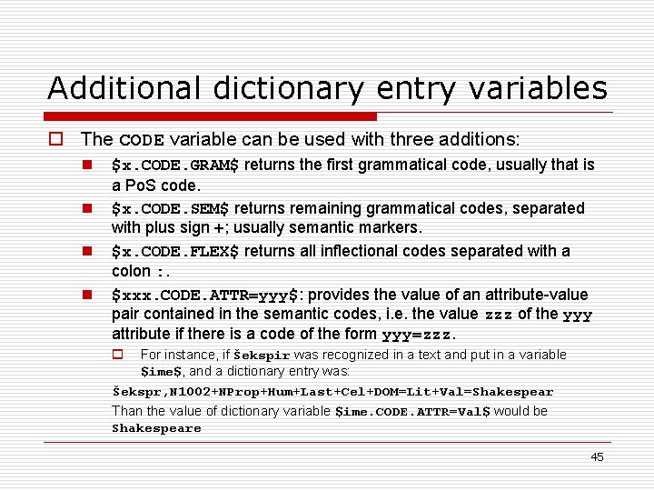Additional dictionary entry variables o The CODE variable can be used with three additions: