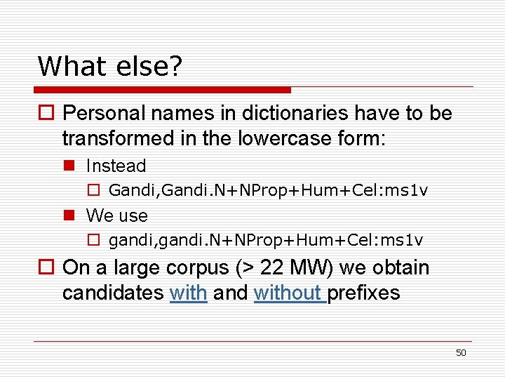 What else? o Personal names in dictionaries have to be transformed in the lowercase