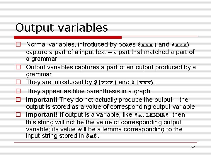 Output variables o Normal variables, introduced by boxes $xxx( and $xxx) capture a part