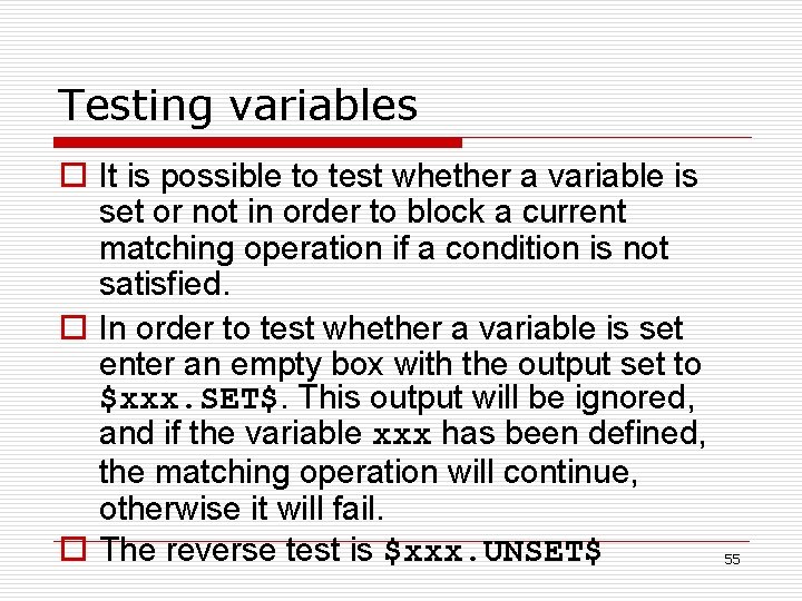 Testing variables o It is possible to test whether a variable is set or