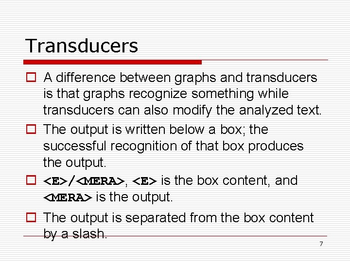 Transducers o A difference between graphs and transducers is that graphs recognize something while