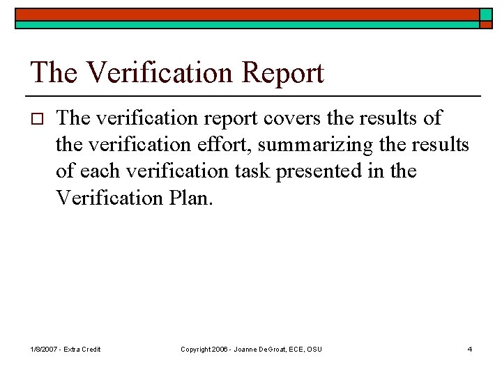 The Verification Report o The verification report covers the results of the verification effort,