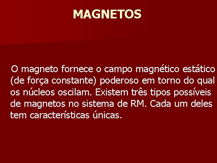 MAGNETOS O magneto fornece o campo magnético estático (de força constante) poderoso em torno