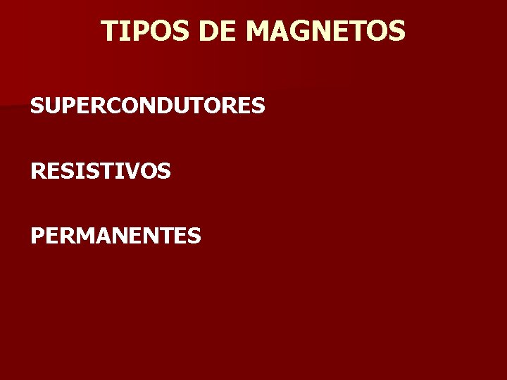 TIPOS DE MAGNETOS SUPERCONDUTORES RESISTIVOS PERMANENTES 