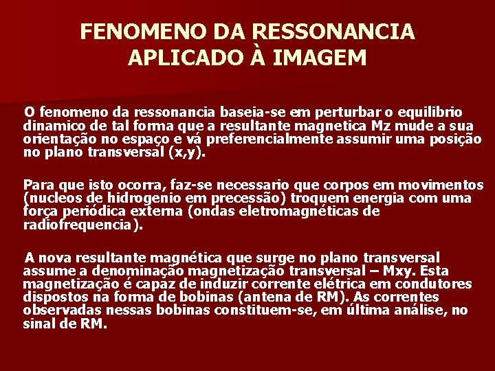 FENOMENO DA RESSONANCIA APLICADO À IMAGEM O fenomeno da ressonancia baseia-se em perturbar o