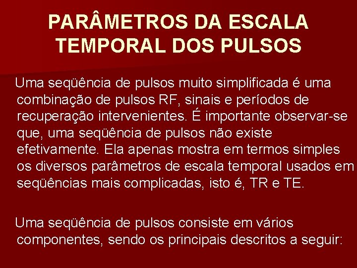 PAR METROS DA ESCALA TEMPORAL DOS PULSOS Uma seqüência de pulsos muito simplificada é