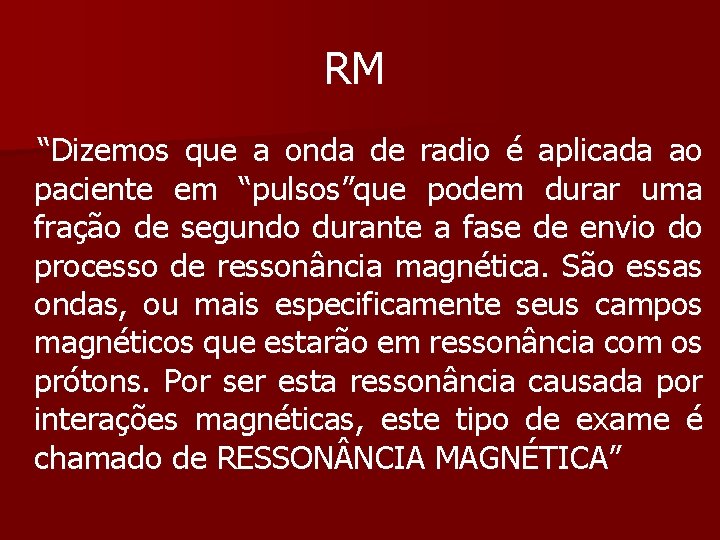 RM “Dizemos que a onda de radio é aplicada ao paciente em “pulsos”que podem