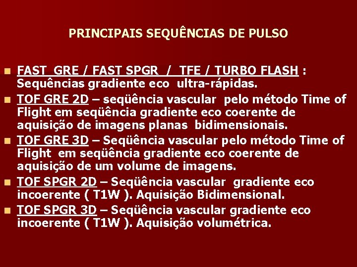 PRINCIPAIS SEQUÊNCIAS DE PULSO n n n FAST GRE / FAST SPGR / TFE