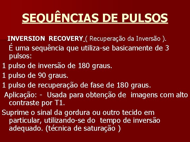 SEQUÊNCIAS DE PULSOS INVERSION RECOVERY ( Recuperação da Inversão ). É uma sequência que