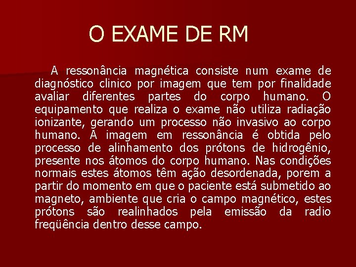 O EXAME DE RM A ressonância magnética consiste num exame de diagnóstico clinico por