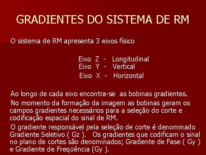 GRADIENTES DO SISTEMA DE RM O sistema de RM apresenta 3 eixos físico Eixo