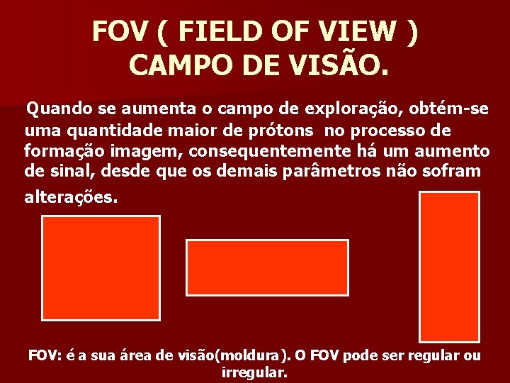 FOV ( FIELD OF VIEW ) CAMPO DE VISÃO. Quando se aumenta o campo