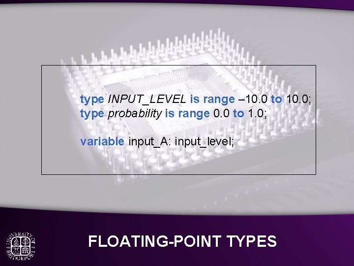 type INPUT_LEVEL is range – 10. 0 to 10. 0; type probability is range