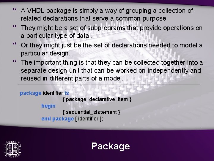 } A VHDL package is simply a way of grouping a collection of related