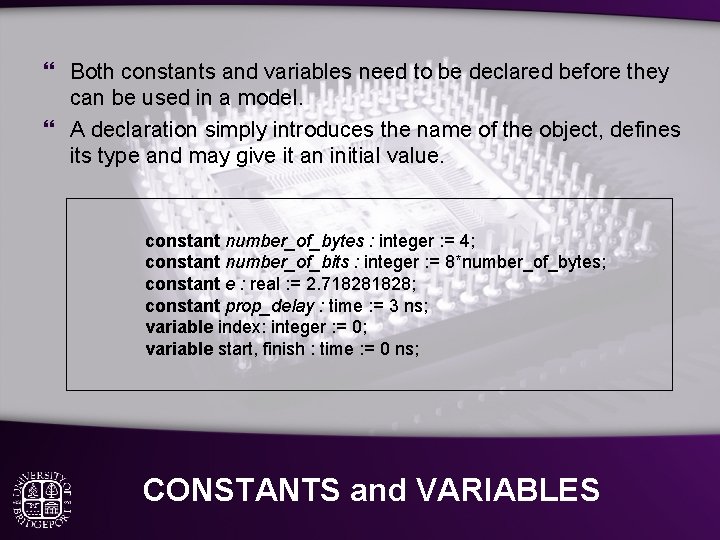 } Both constants and variables need to be declared before they can be used