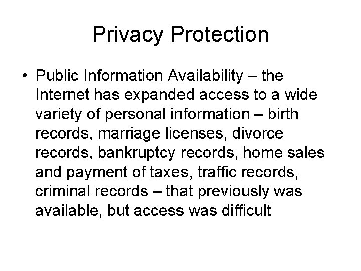 Privacy Protection • Public Information Availability – the Internet has expanded access to a