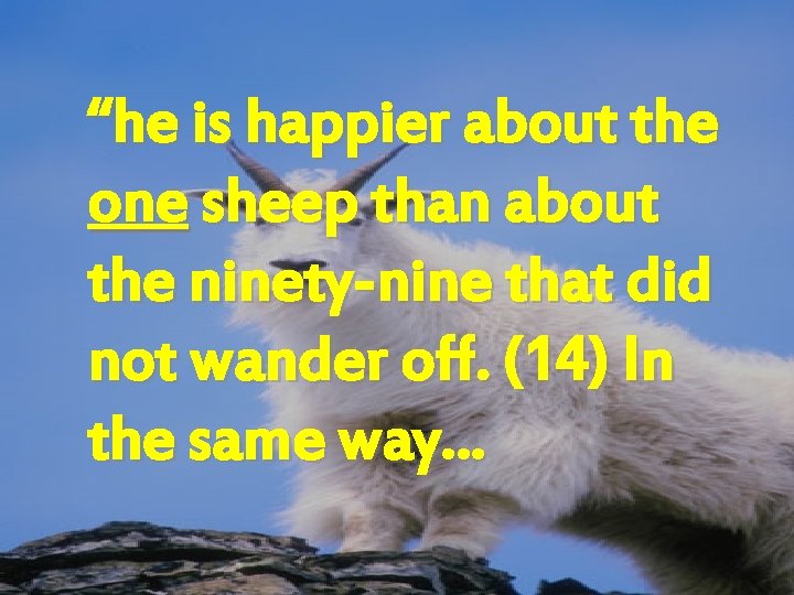 “he is happier about the one sheep than about the ninety-nine that did not