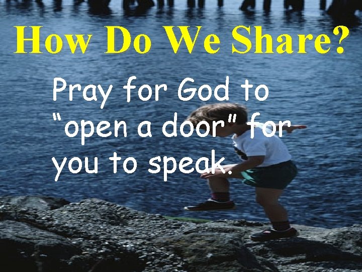 How Do We Share? Pray for God to “open a door” for you to