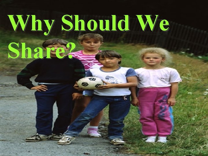 Why Should We Share? 