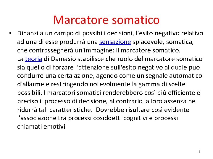 Marcatore somatico • Dinanzi a un campo di possibili decisioni, l'esito negativo relativo ad