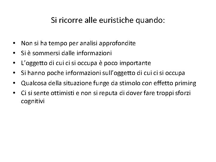 Si ricorre alle euristiche quando: • • • Non si ha tempo per analisi